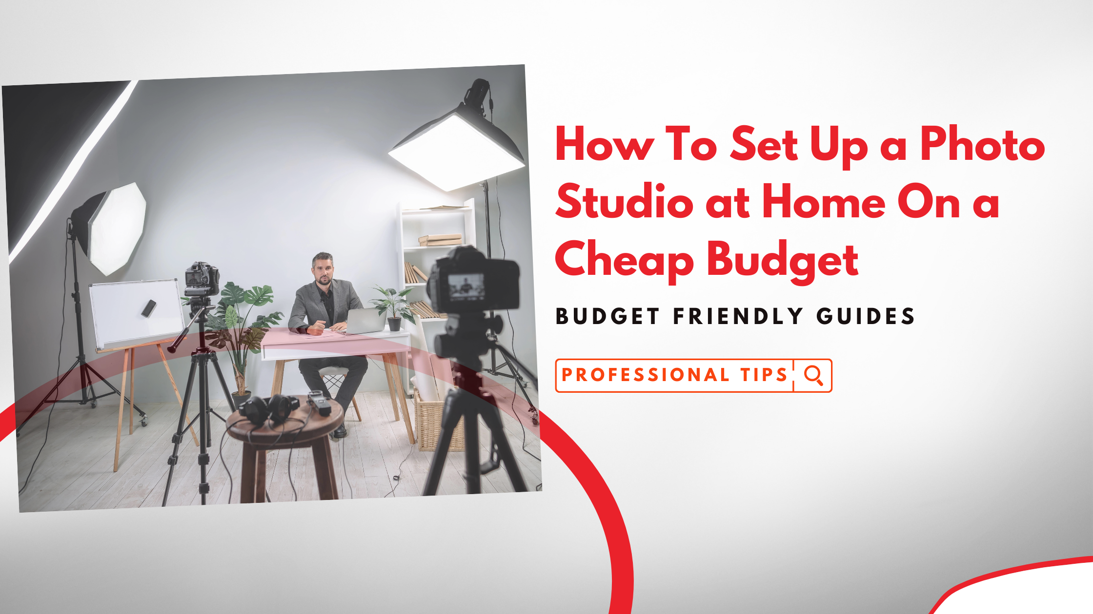 How To Set Up a Photo Studio at Home On a Cheap Budget by Following 6 Hacks