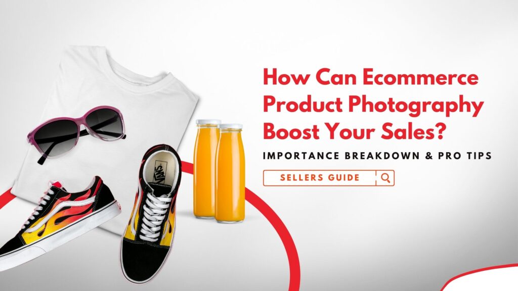 How Can Ecommerce Product Photography Boost Your Sales?