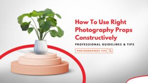 How To Use Right Photography Props Constructively